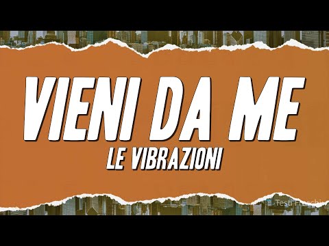 Le Vibrazioni - Vieni da me (Testo)