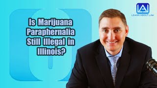 Is Marijuana Paraphernalia Still Illegal in Illinois? | Learn About Law