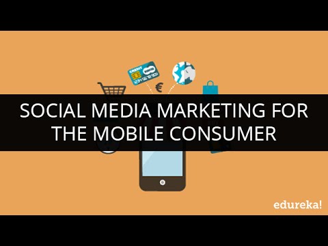 Social Media Marketing For The Mobile Consumer | Mobile Marketing Tutorial Part 1 | Edureka