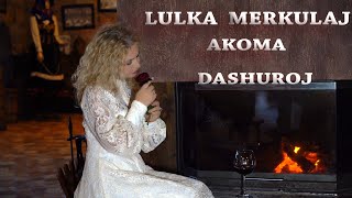 Lulka Merkulaj - Akoma Dashuroj