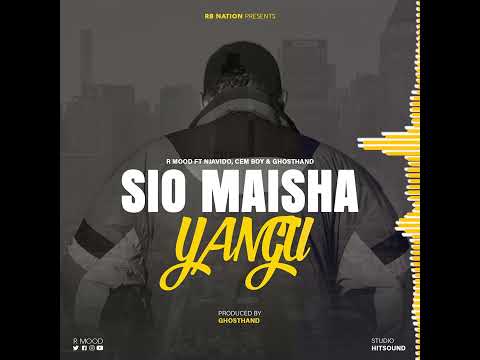 Sio Maisha Yangu - R Mood ft Njavido, Cem Boy & GhostHand (Official Audio)