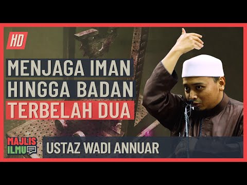Ustaz Wadi Annuar - Menjaga Iman Hingga Badan Terbelah Dua