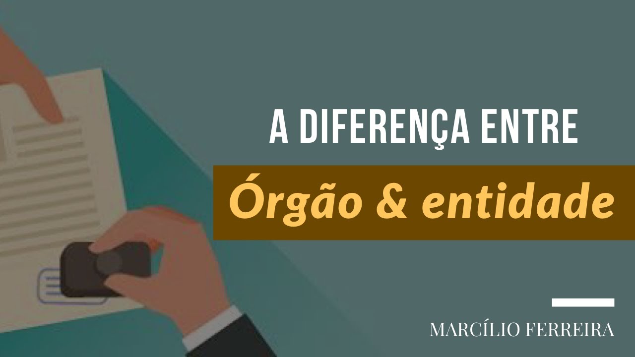 Qual a diferença entre órgão e entidade? Desconcentração e descentralização?