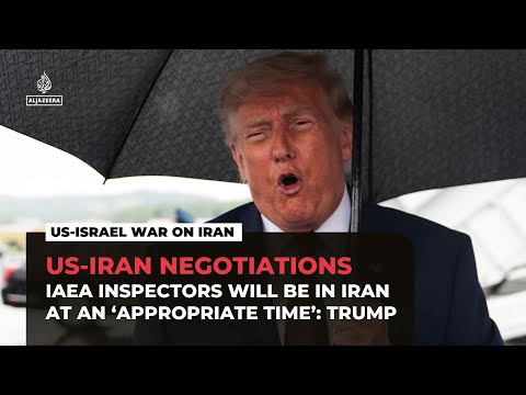 IAEA inspectors will be in Iran at an ‘appropriate time’: Trump