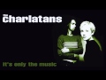 The Charlatans - It's Only The Music 