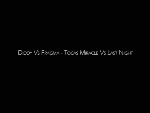 Diddy Vs Fragma - Tocas Miracle Vs Last Night