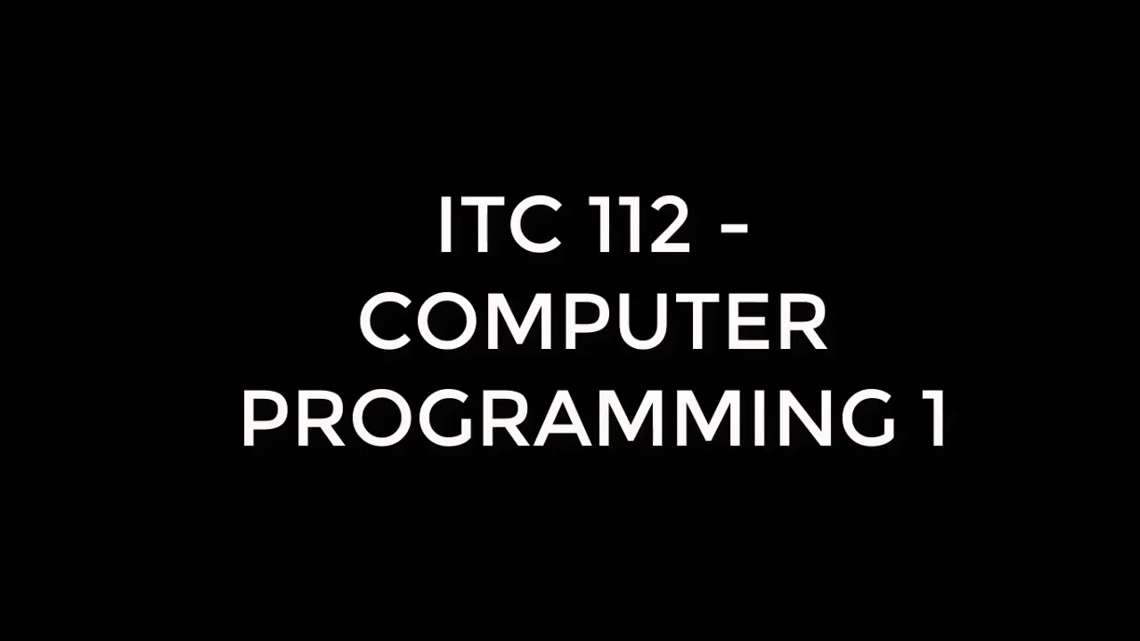 COMPUTER PROGRAMMING 1(ITC112) -  LESSON VIDEO 1
