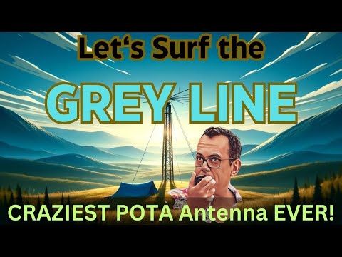 Let's Surf the Grey Line - CRAZIEST POTA Antenna EVER! #pota #hf #antenna #hamradio
