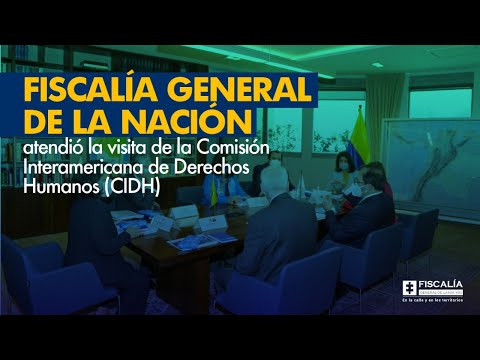 Fiscalía atendió la visita de la Comisión Interamericana de Derechos Humanos (CIDH)