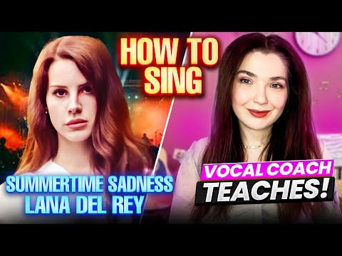 How to Sing 'Summertime Sadness' by Lana Del Rey - Vocal Coach Teaches