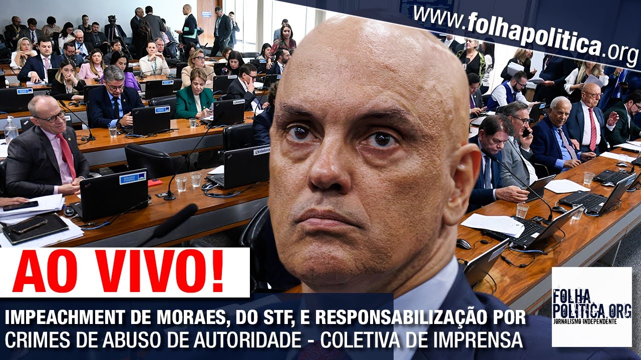 IMPEACHMENT DE MORAES, DO STF, E RESPONSABILIZAÇÃO POR CRIMES DE ABUSO DE AUTORIDADE - COLETIVA DE..