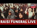 LIVE- State Funeral of Iranian President Ebrahim Raisi In Tabriz After Tragic Helicopter Crash N18L