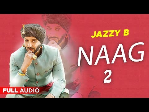 Naag 2 (Full Audio) | Jazzy B | Surveen Chawla | Punjabi Songs 2020 | Planet Recordz