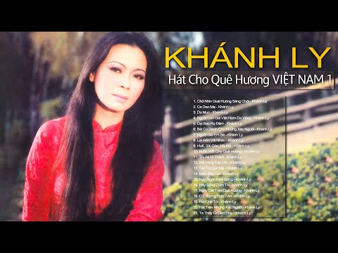 HÁT CHO QUÊ HƯƠNG VIỆT NAM 1 - KHÁNH LY | Album Chọn Lọc Những Ca Khúc Khánh Ly Trước 1975 Hay Nhất