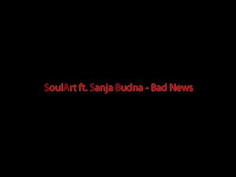 SoulArt Ft  Sanja Budna   Bad News