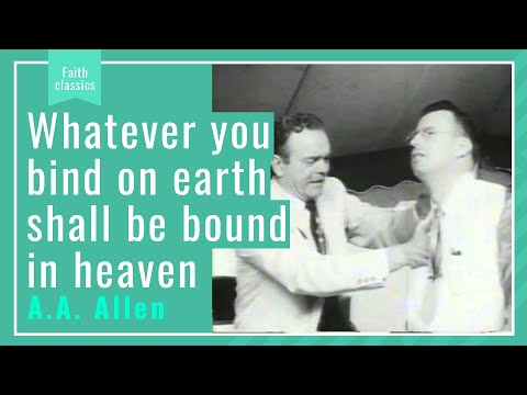 A.A. Allen - Wathever you bind on earth shall be bound in Heaven - Faith Classics