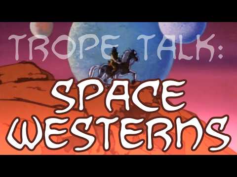 Trope Talk: Space Westerns
