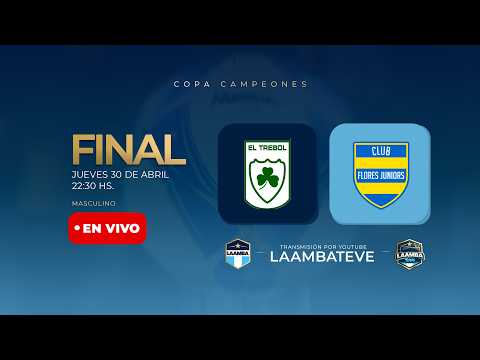 COPA DE CAMPEONES: EL TRÉBOL vs. FLORES JUNIORS - LAAMBA | FINAL Masculina