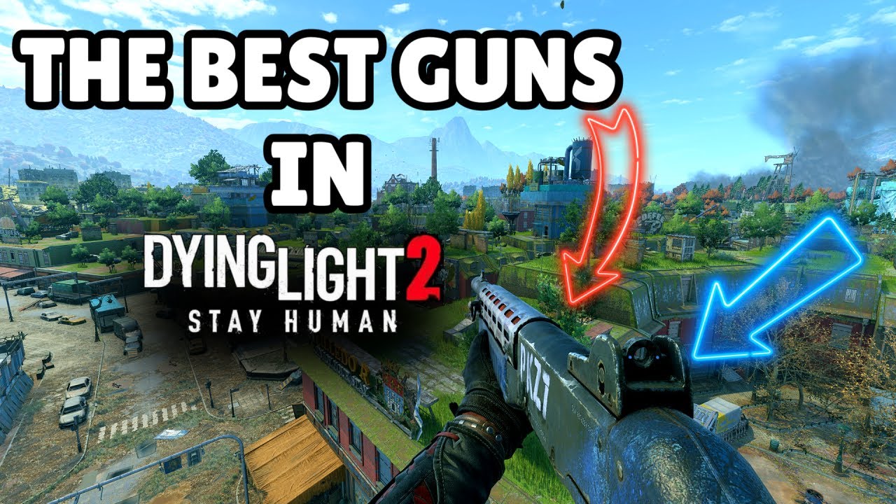 Dying Light 2: Best Guns and How to Get Them (Ultimate Weapons Guide)