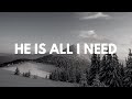 He Is All I Need | The Clark Family | Lyrics