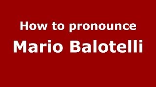 How to pronounce Mario Balotelli