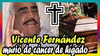 HACE UNAS HORAS Vicente Fernández MURl0 de cáncer de hígado.