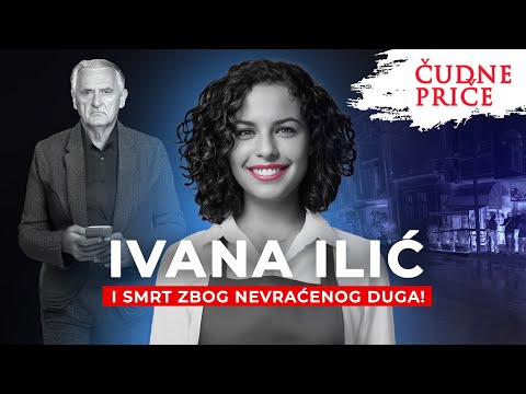 ČUDNE PRICE 260 - IVANA ILIĆ i smrt zbog nevraćenog duga⁉️