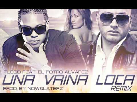 Fuego ft El Potro Alvarez - Una Vaina Loca (Official Remix) New 2011