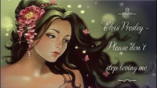 Elvis Presley - Please Don&#39;t Stop Loving Me (lyrics)