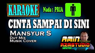 Download lagu CINTA SAMPAI DI SINI Mansyur S KARAOKE Nada PRIA mp3