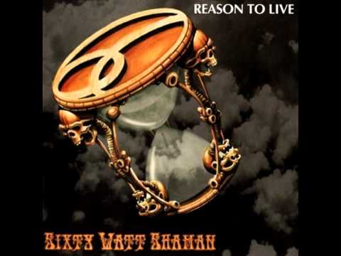 Sixty Watt Shaman - Reason to Live