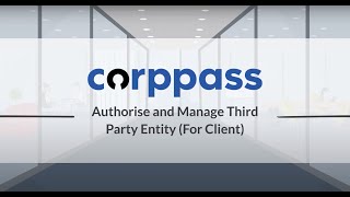 Corppass User Guide : Authorise and Manage Third Party Entities (For Client)