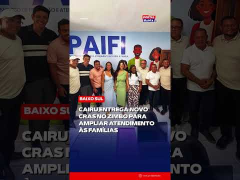 Cairu entrega novo CRAS no Zimbo para ampliar atendimento às famílias
