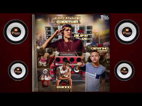 MCs Devinho da PDF, Bianno, alife Pk- Em Cima do Paredão. Prod.Dj kame