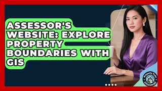 Assessor's Website: Explore Property Boundaries With GIS - Property Taxes Uncovered