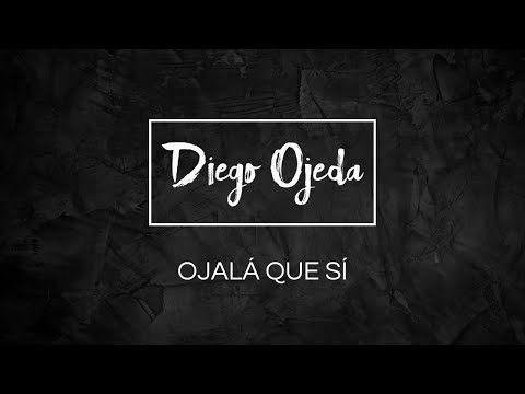Diego Ojeda - OJALÁ QUE SÍ