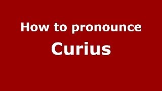 How to pronounce Curius