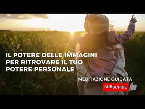 Il potere delle Immagini per ritrovare il tuo potere personale - Meditazione Guidata