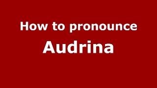 How to pronounce Audrina