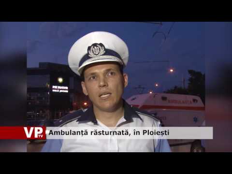 Ambulanță răsturnată, în Ploiești