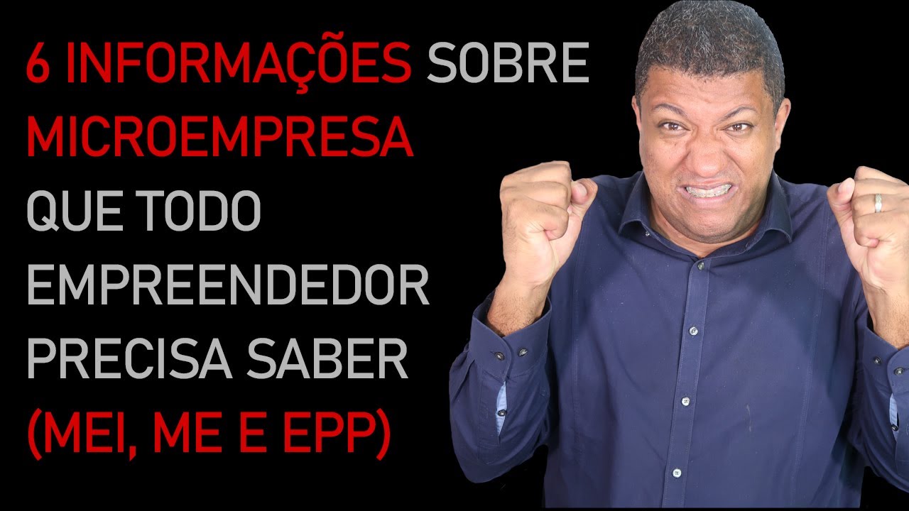 6 INFORMAÇÕES SOBRE MICROEMPRESA QUE TODO EMPREENDEDOR PRECISA SABER ( MEI, ME E EPP )