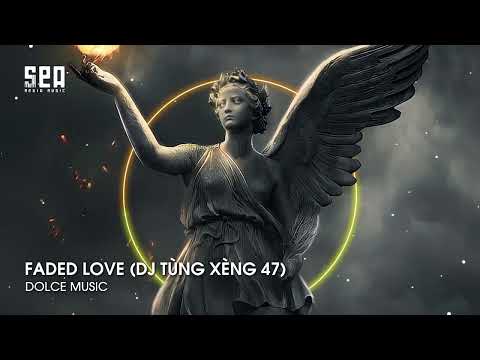 FADED LOVE (DJ TÙNG XÈNG 47) REMIX HOT TIKTOK - NHẠC Ở ĐÂY NHẠC TOÀN TREND