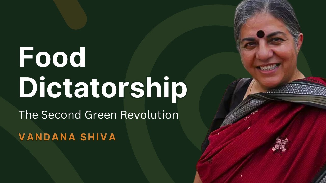 The Second Green Revolution: Unmasking a Food Dictatorship | Vandana Shiva