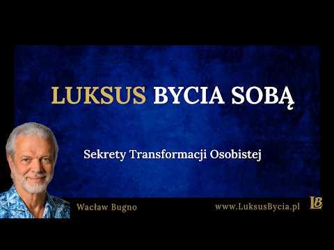 [Luksus Bycia Wacław Bugno ] Jak lepiej poznać i odnaleźć siebie? – moja metoda transformacji osobistej.
