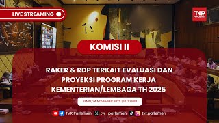 KOMISI II DPR RI RAKER & RDP TERKAIT EVALUASI DAN PROYEKSI PROGRAM KERJA KEMENTERIAN/LEMBAGA TH 2025