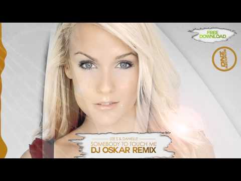 LEE S FEAT. DANIELLE -  SOMEBODY TO TOUCH ME DJ OSKAR REMIX (FREE DOWNLOAD)