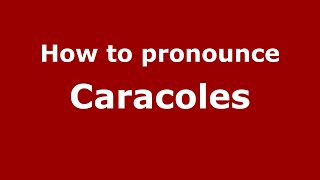 How to pronounce Caracoles