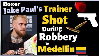 Jake Paul's Trainer Shot During Robbery in Medellin 🇨🇴 |Colombia| Medellin updates