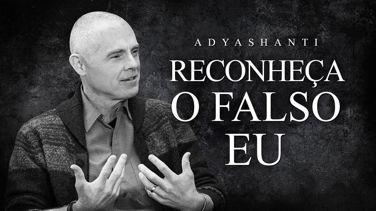 Adyashanti - Reconheça o Falso Eu