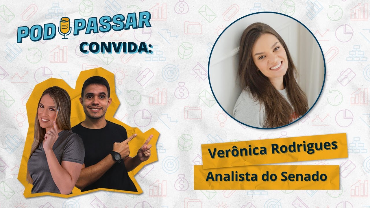 Veronica Rodrigues (Analista do Senado) - PodPassar Podcast #43